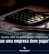 Quais são os principais impostos que uma empresa deve pagar?