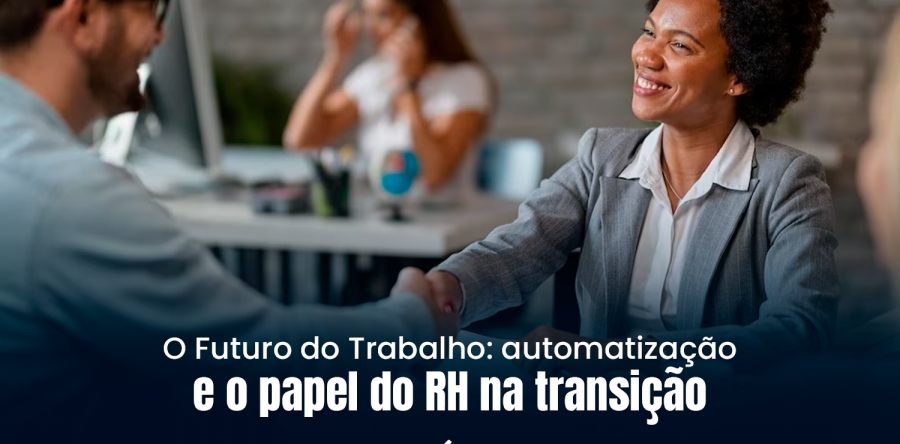 O Futuro do Trabalho: automatização e o papel do RH na transição
