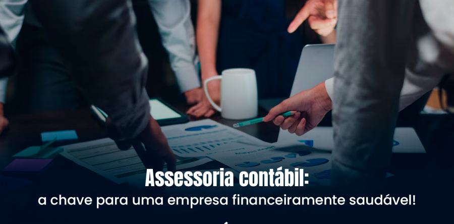 Assessoria contábil: a chave para uma empresa financeiramente saudável!